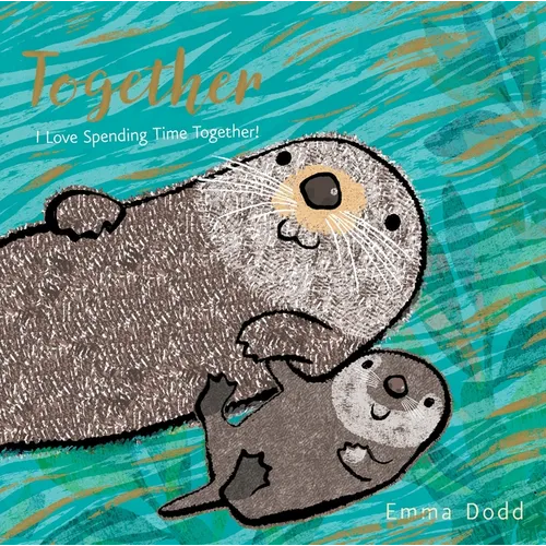 Together Padded Board Book: (A Heartwarming Story of Parental Love Featuring a Parent & Child Otter in Rhyming Text - For Babies and Toddlers) - Board Book